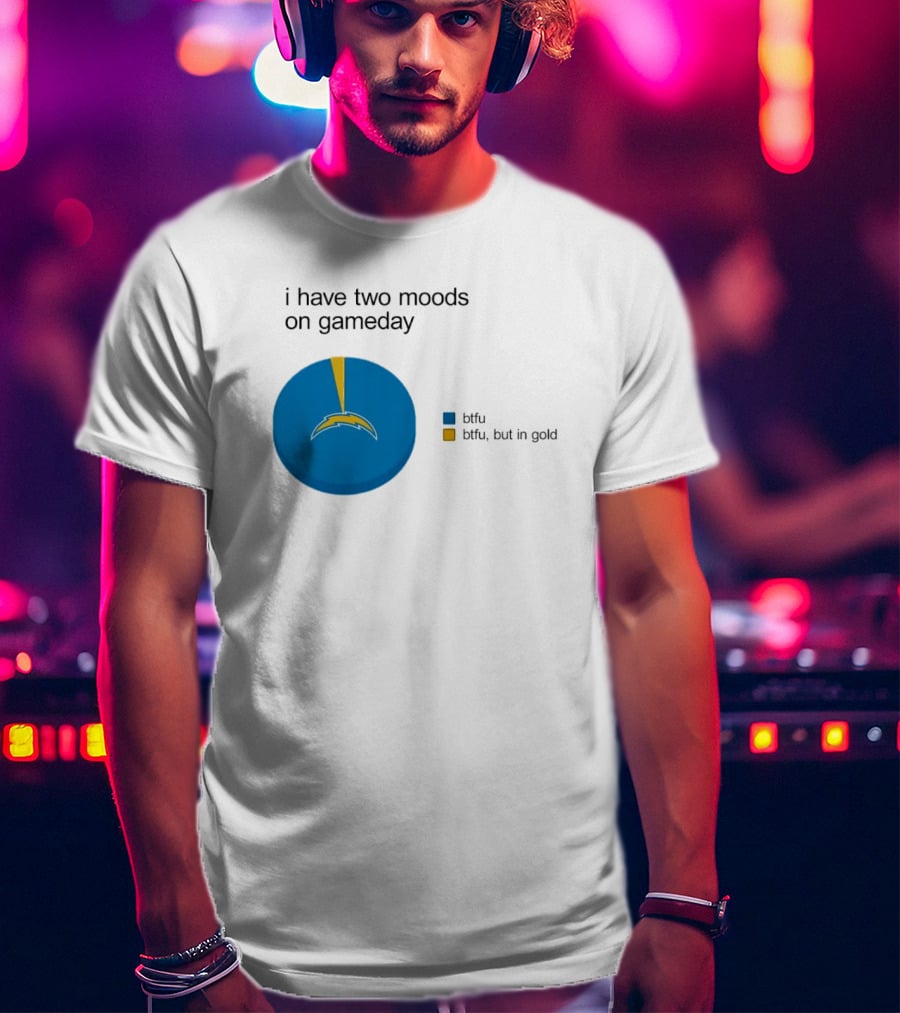 Los Angeles Chargers Two Moods On Gameday Btfu But In Gold T-Shirt