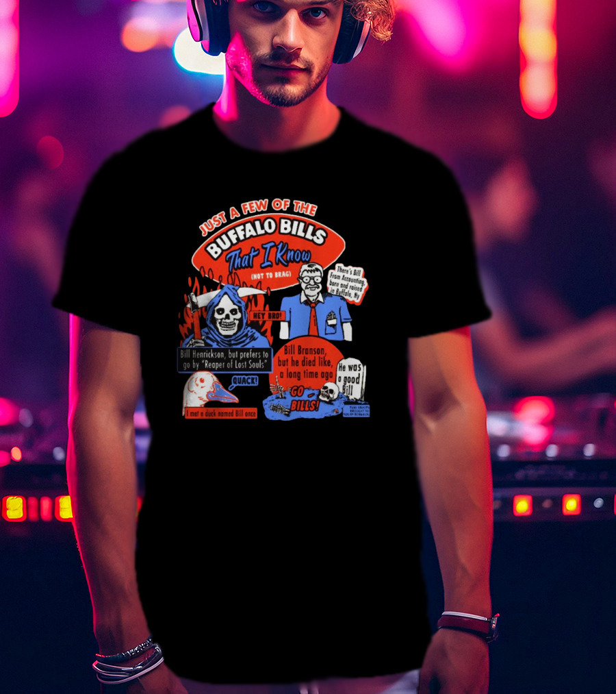 Just A Few Of The Buffalo Bills That I Know Not To Brag Bill Henrickson Reaper Of Lost Souls Accounting Skulls T-Shirt