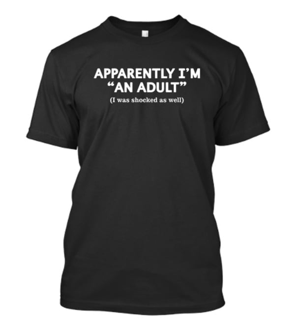 Motho Shuuu Apparently I'm An Adult I Was Shocked As Well T-Shirt
