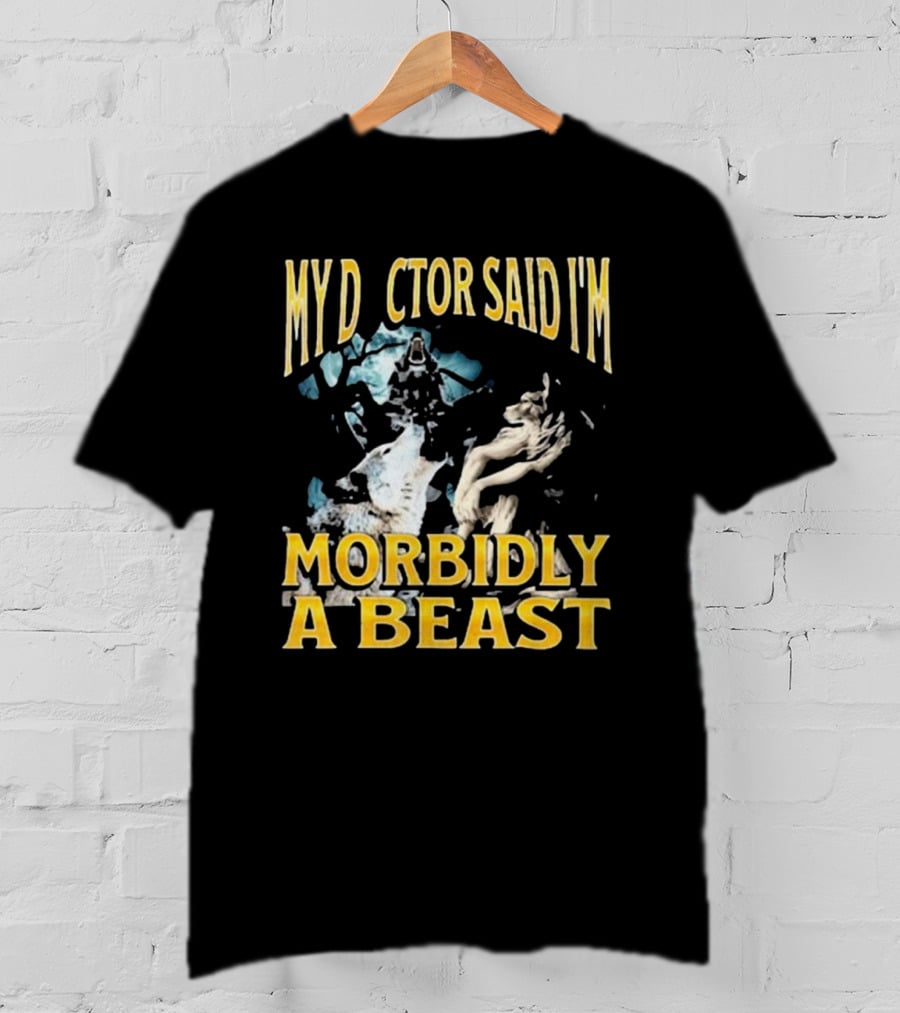 My Doctor Said I'm Morbidly A Beast Werewolf Wolf T-Shirt