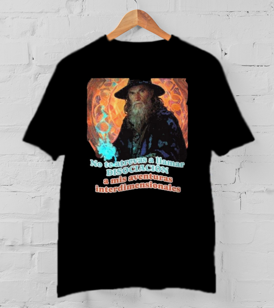 Nasty Poet No Te Atrevas A Llamar Disociación A Mis Aventuras Interdimensionales Wizard Aura T-Shirt