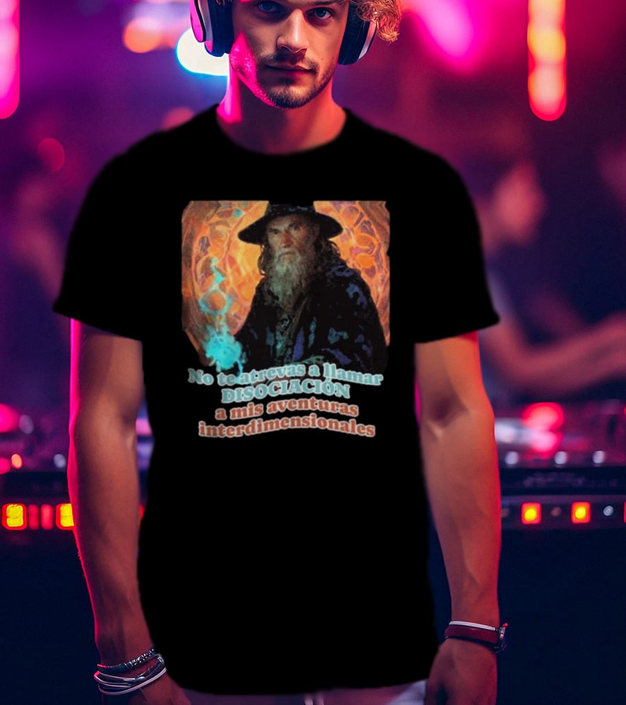 Nasty Poet No Te Atrevas A Llamar Disociación A Mis Aventuras Interdimensionales Wizard Aura T-Shirt