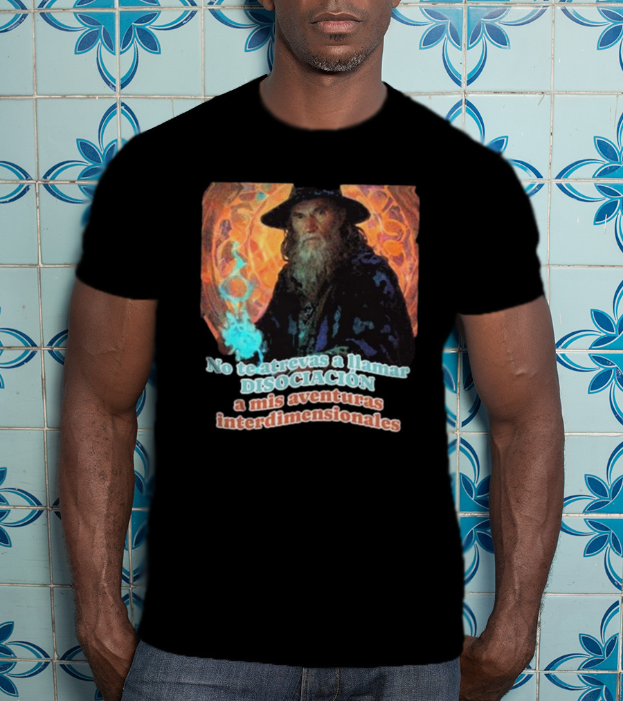 Nasty Poet No Te Atrevas A Llamar Disociación A Mis Aventuras Interdimensionales Wizard Aura T-Shirt