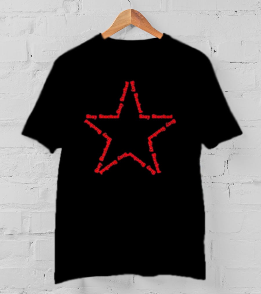 Stay Stacked Star Design The Sick And Stacked Society T-Shirt