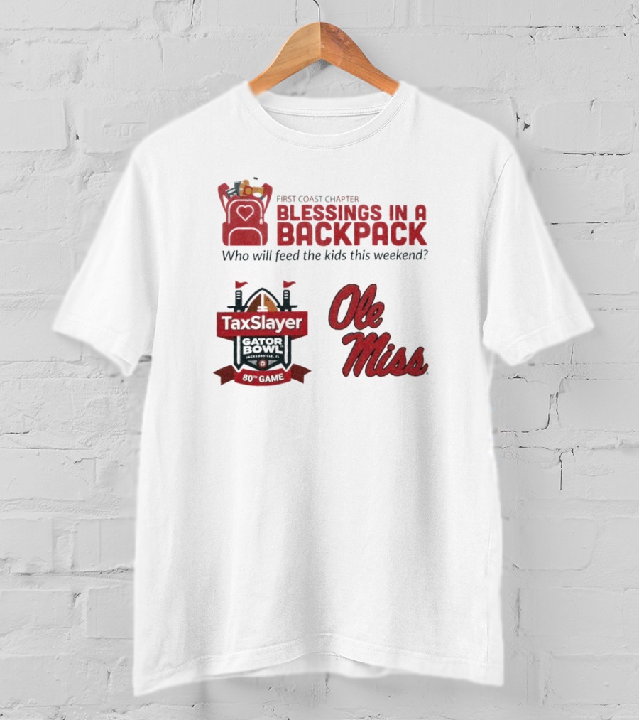First Coast Chapter Blessings In A Backpack TaxSlayer Gator Bowl Ole Miss Who Will Feed The Kids This Weekend T-Shirt