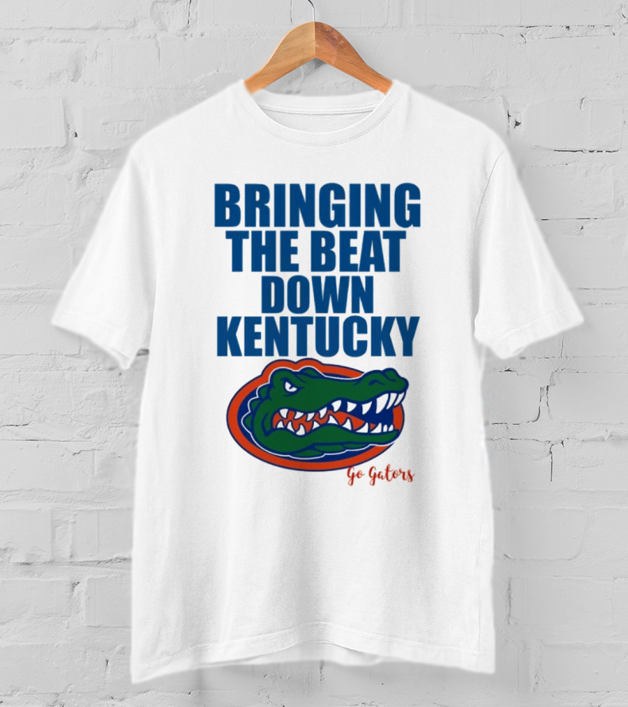Bringing The Beat Down Kentucky Florida Gators Go Gators T-Shirt