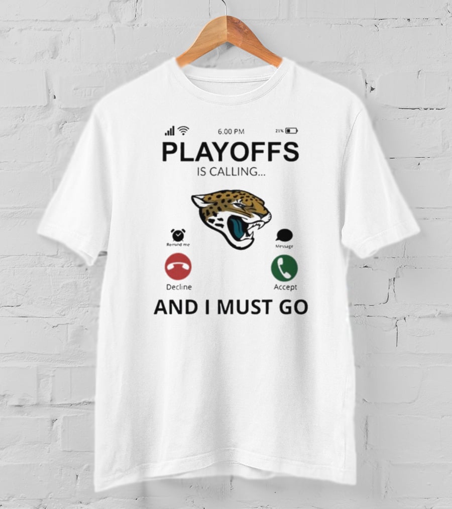 Jacksonville Jaguars Playoffs Is Calling And I Must Go T-Shirt