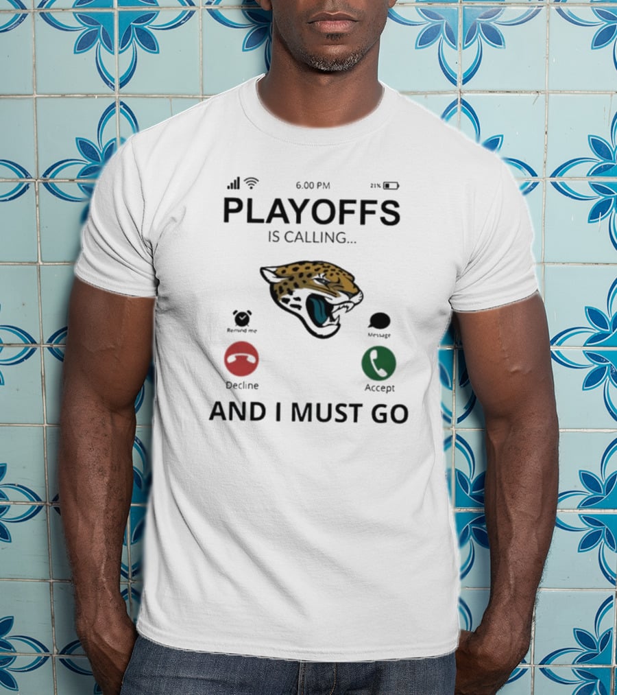 Jacksonville Jaguars Playoffs Is Calling And I Must Go T-Shirt