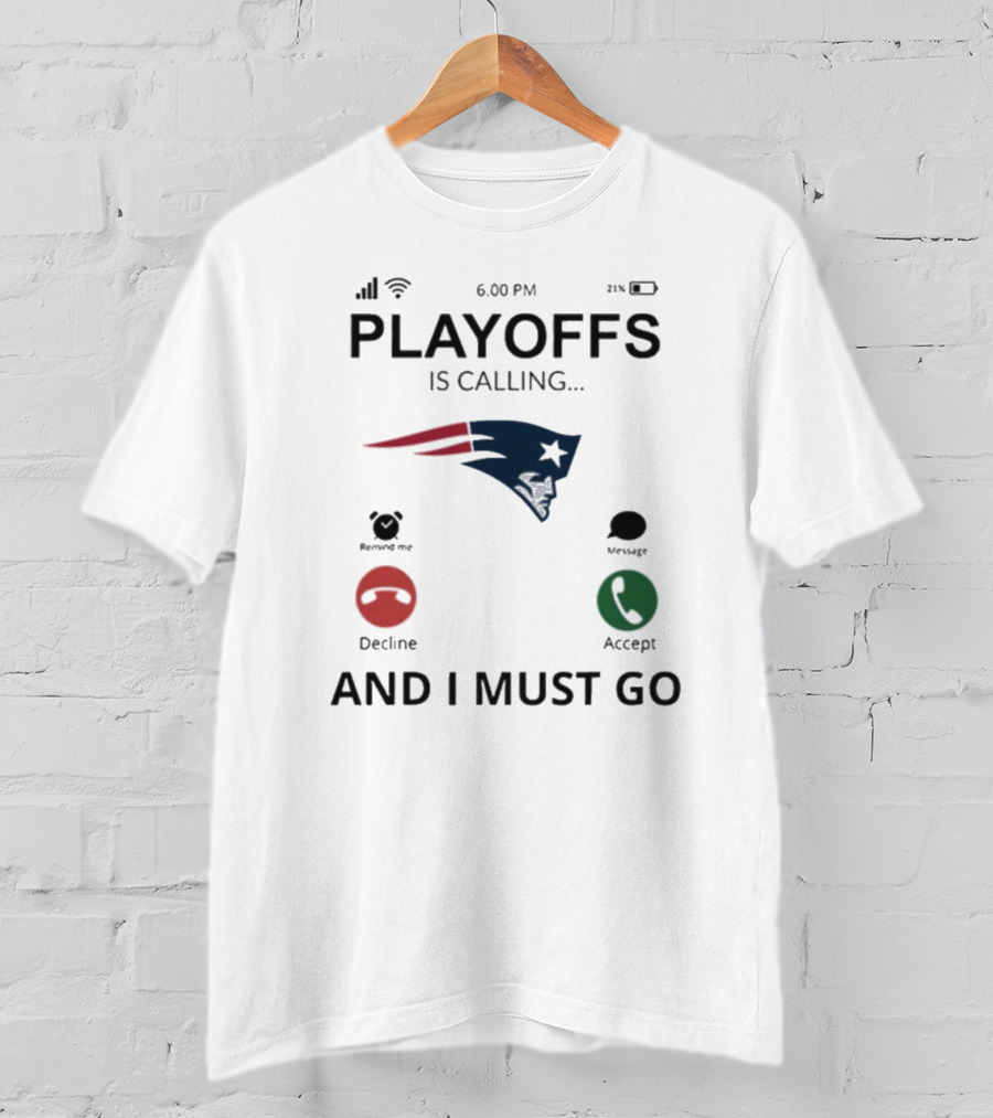 New England Patriots Playoffs Is Calling And I Must Go T-Shirt