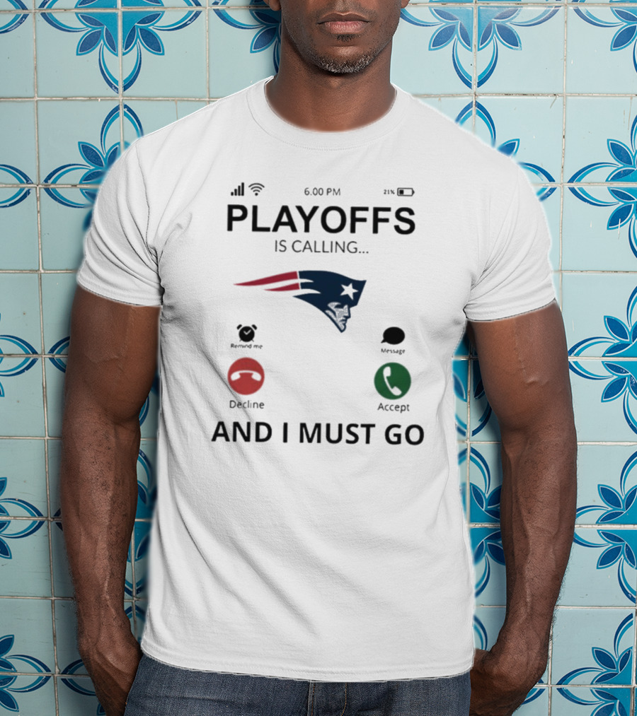New England Patriots Playoffs Is Calling And I Must Go T-Shirt