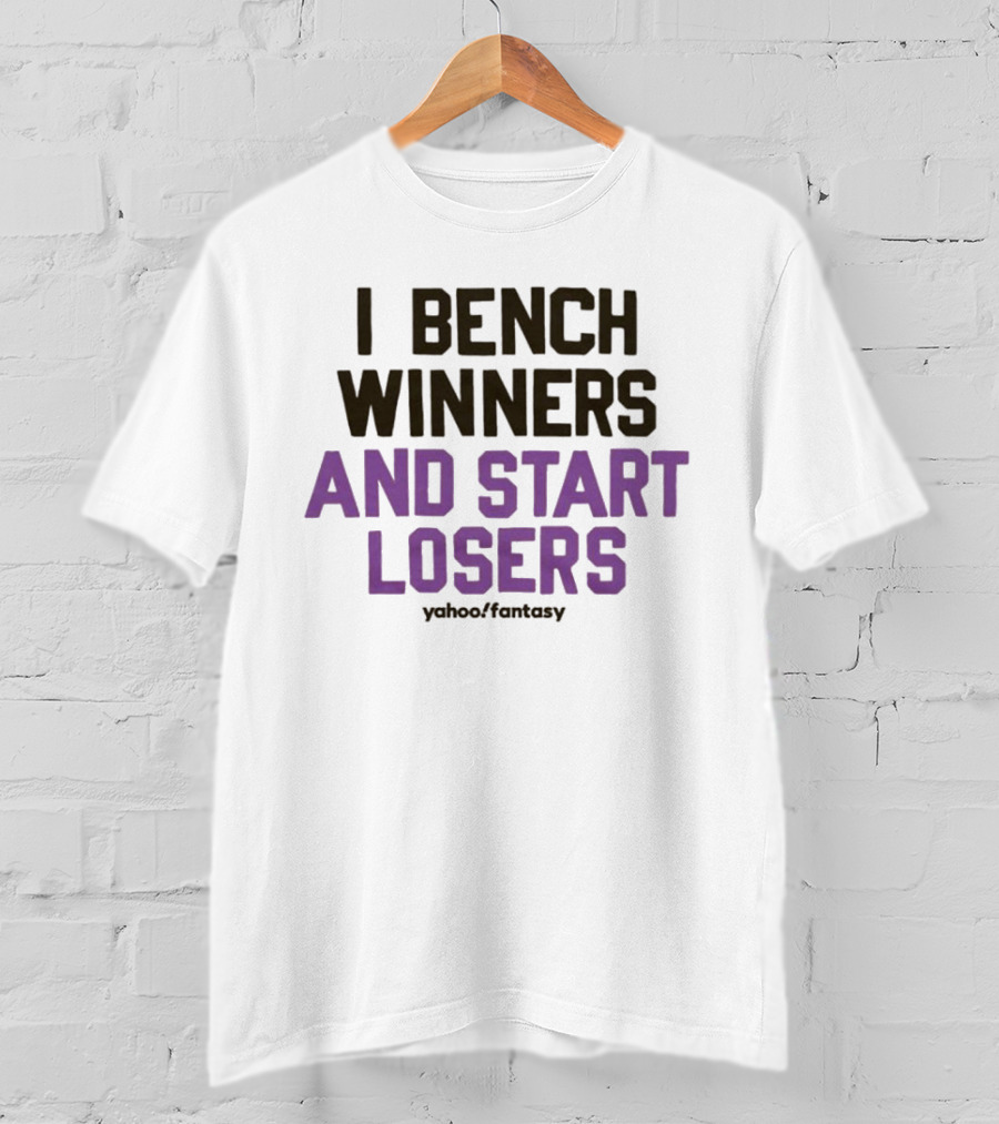 I Bench Winners And Start Losers Yahoo Fantasy T-Shirt