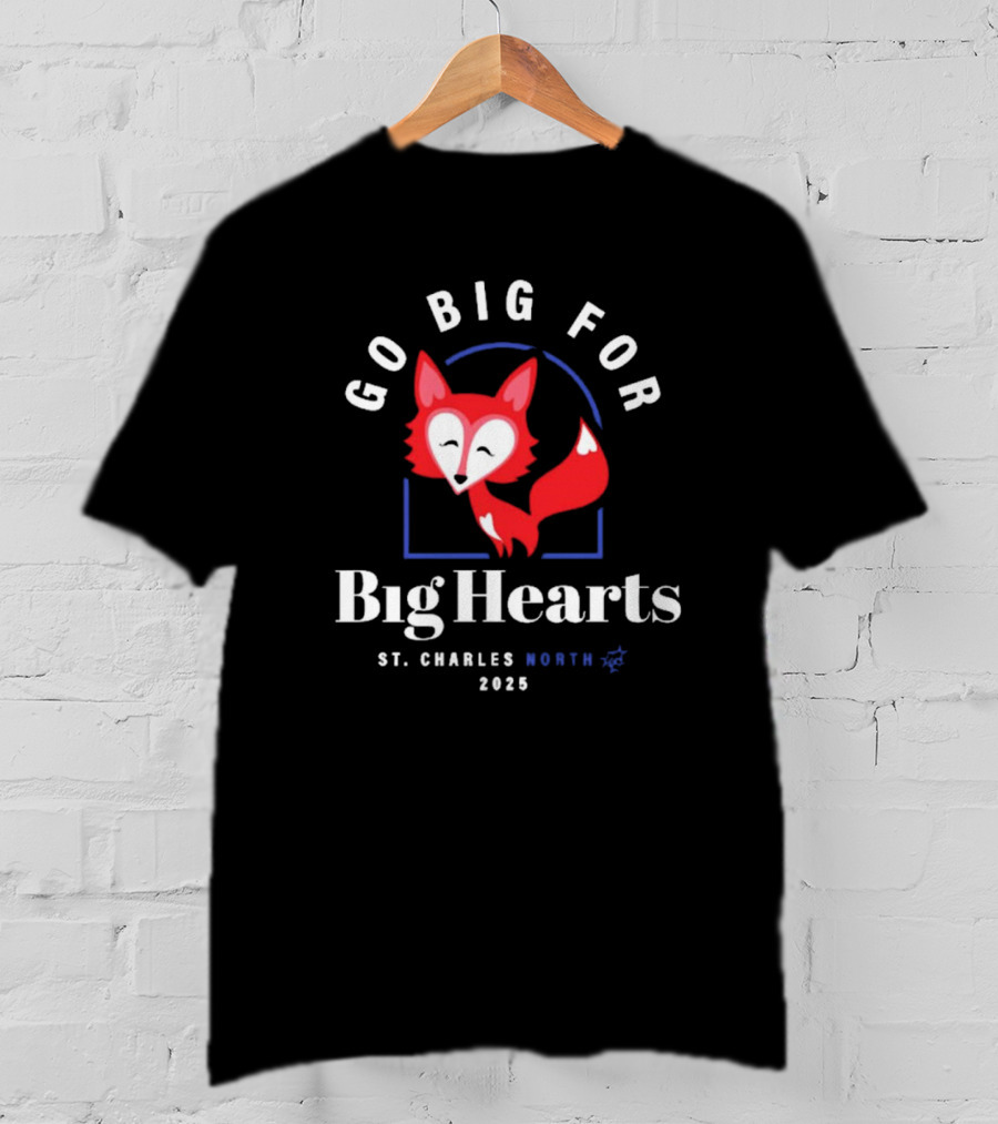 Go Big For Big Hearts St Charles North 2025 Red Fox T-Shirt