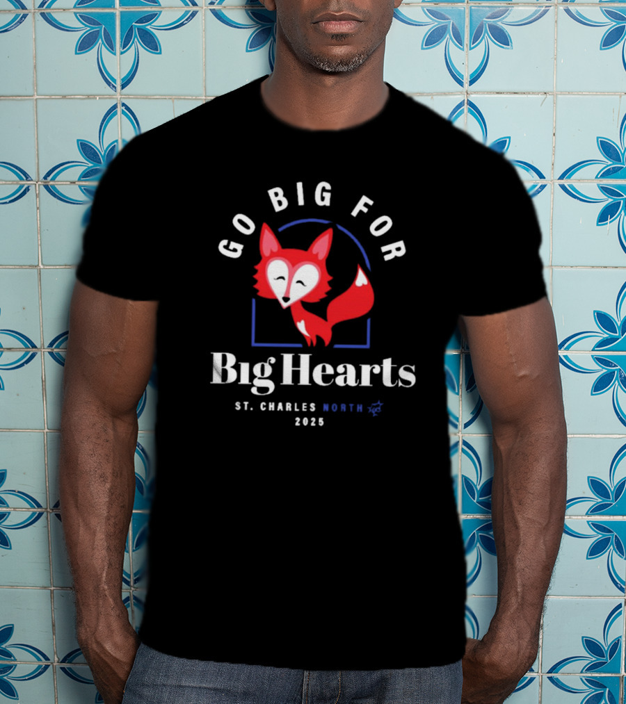 Go Big For Big Hearts St Charles North 2025 Red Fox T-Shirt