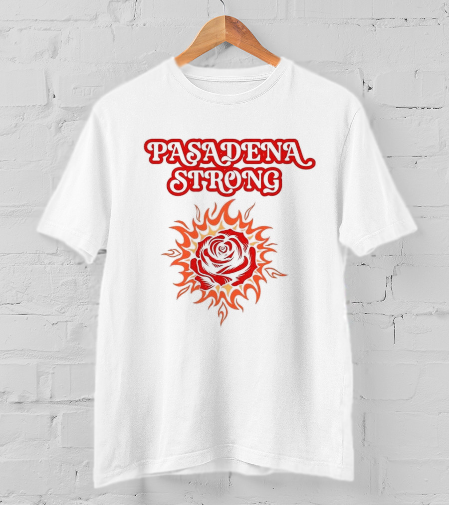 Pasadena Strong LA Wildfire 2025 Rose And Flame T-Shirt