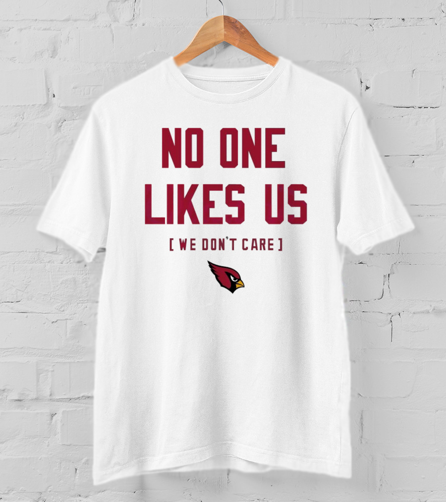 Arizona Cardinals No One Likes Us We Don’t Care Fan T-Shirt