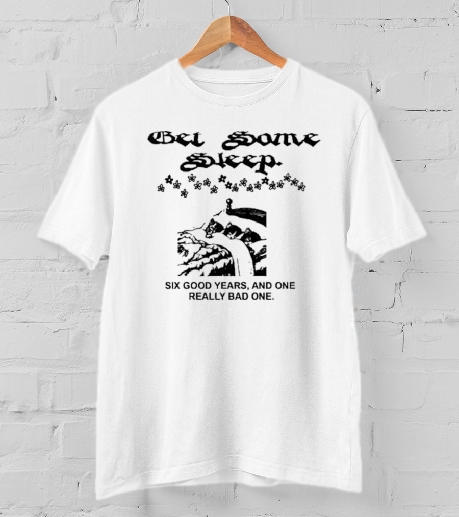Get Some Sleep Six Good Years And One Really Bad One Snowy Landscape With Flowers T-Shirt