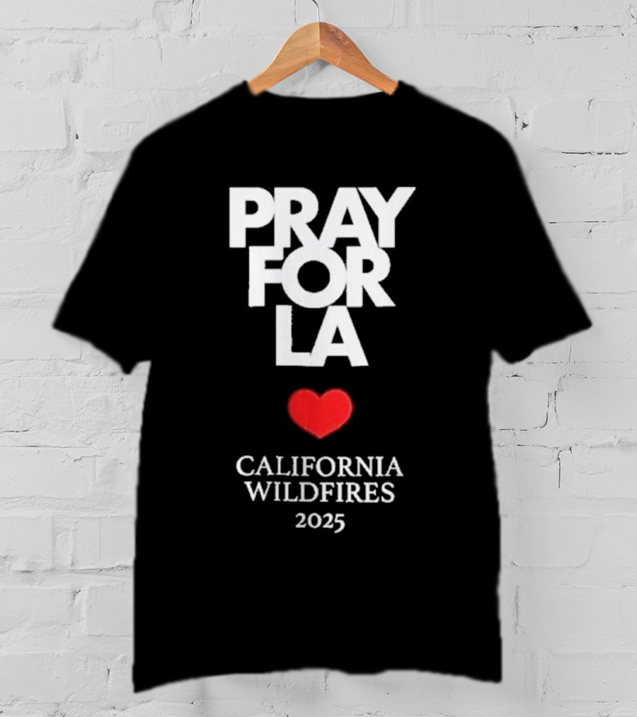 Pray For LA California Wildfires 2025 Heart T-Shirt