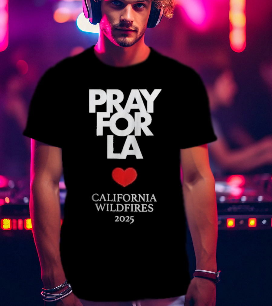 Pray For LA California Wildfires 2025 Heart T-Shirt