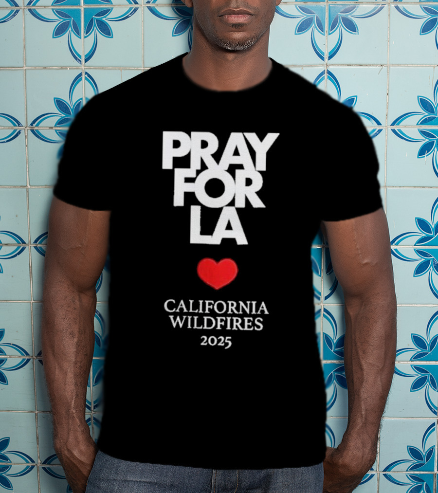 Pray For LA California Wildfires 2025 Heart T-Shirt