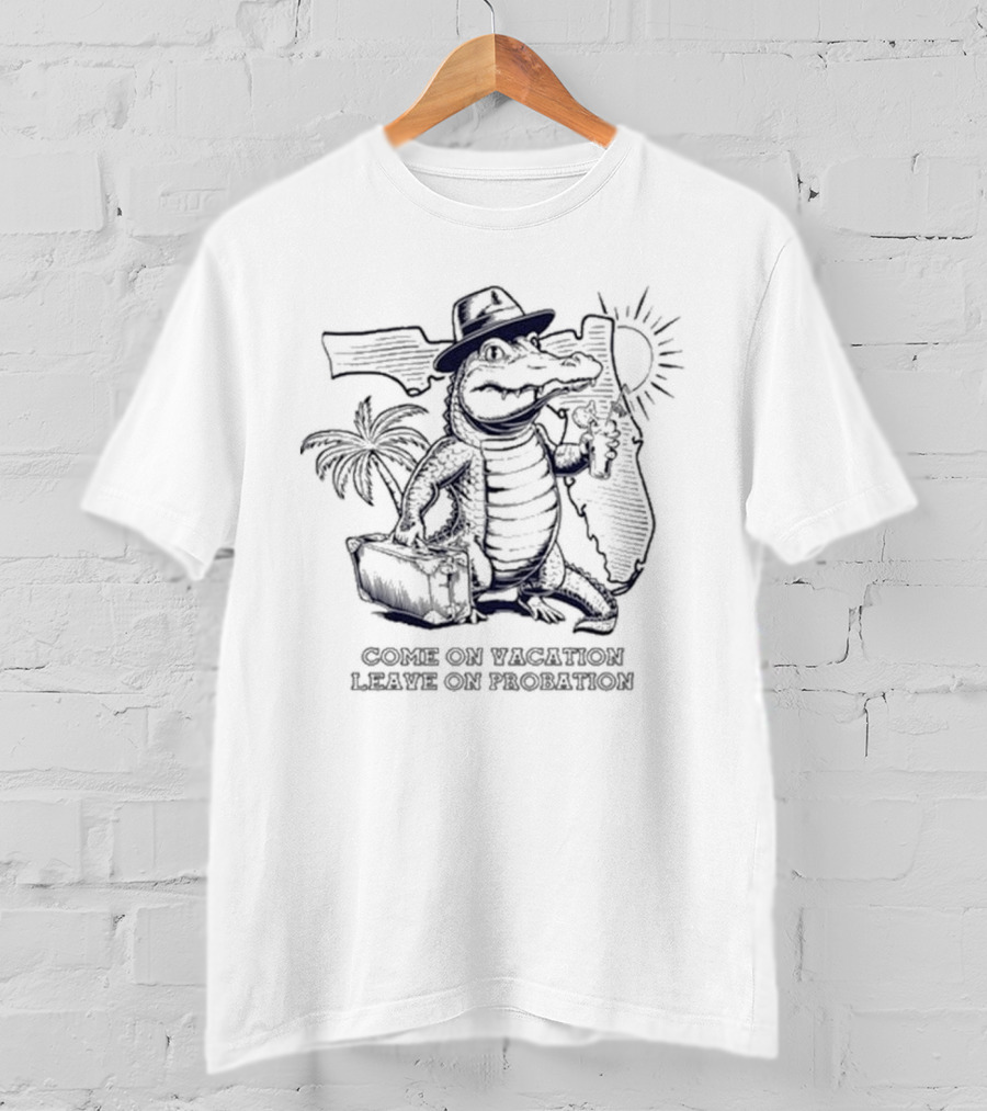 Big Tucson Dad Vacation Alligator In Florida Come On Vacation Leave On Probation T-Shirt