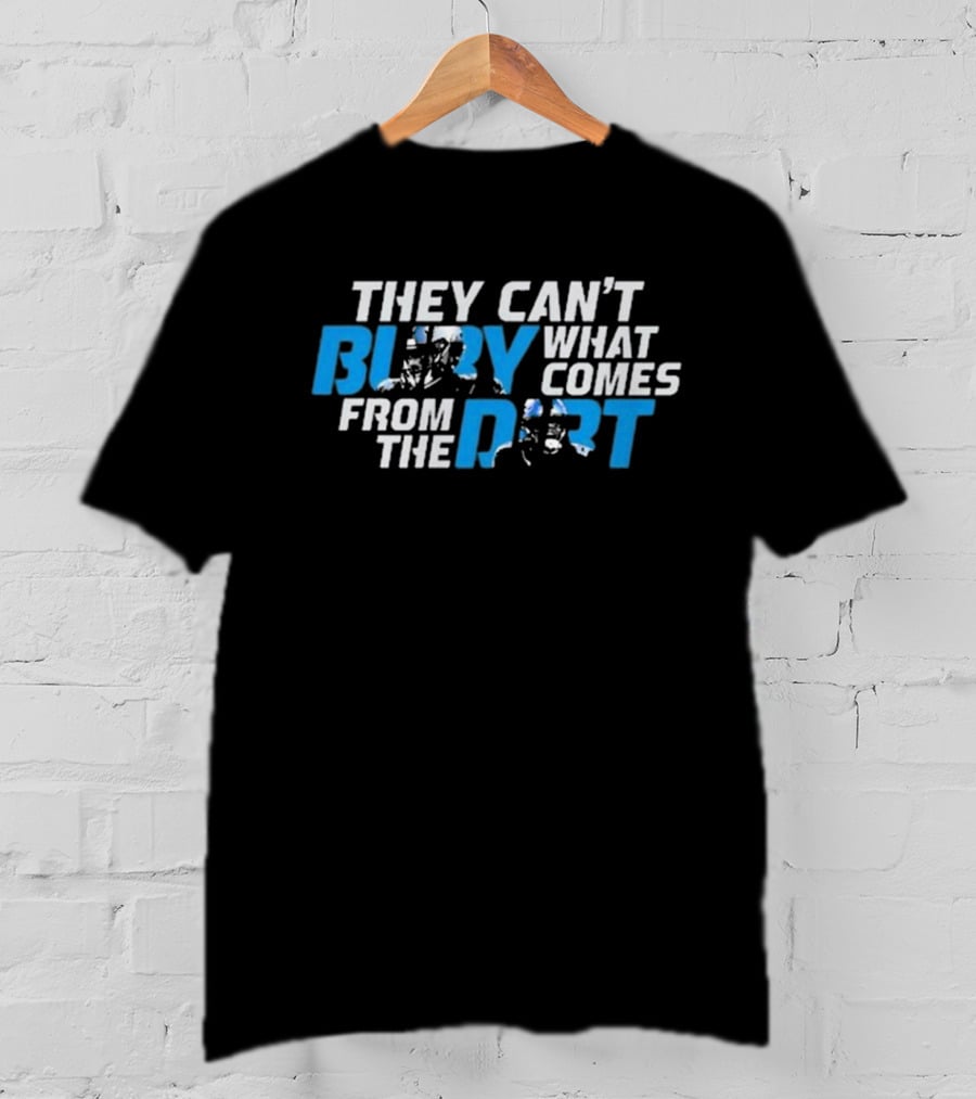 They Can’t Bury What Comes From The Dirt Detroit Lions T-Shirt