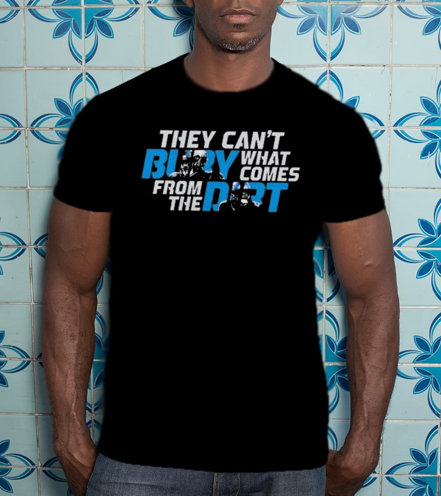 They Can’t Bury What Comes From The Dirt Detroit Lions T-Shirt