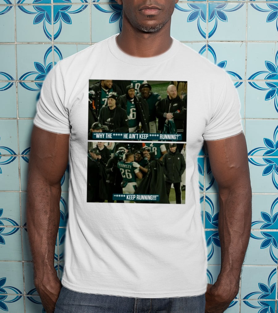 Saquon Barkley Why He Ain’t Keep Running Keep Running Philadelphia Eagles T-Shirt