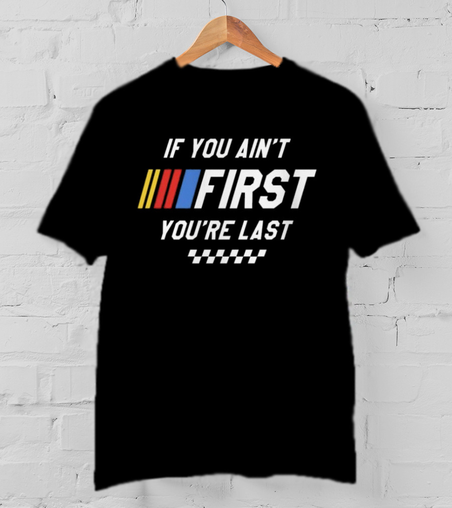 If You Ain't First You're Last Talladega Nights Racing Stripes Checkerboard T-Shirt
