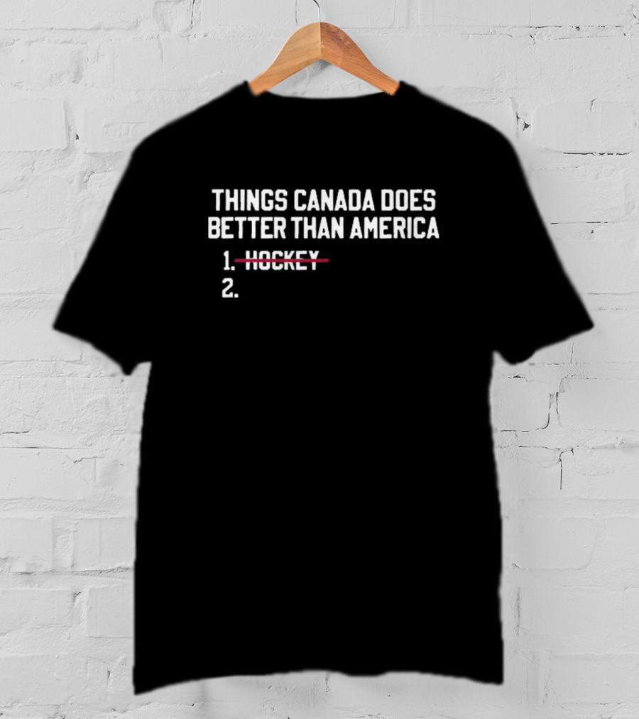 Things Canada Does Better Than America List With Hockey Crossed Out T-Shirt