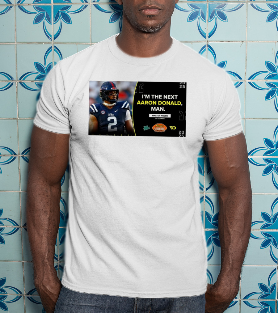 Ole Miss Rebels Walter Nolen I'm The Next Aaron Donald Reese's Senior Bowl 2025 T-Shirt