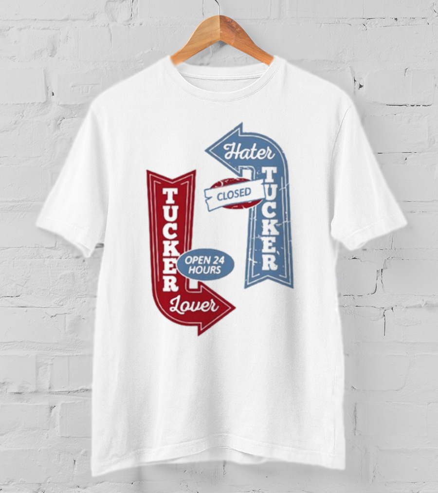 Tucker Lover Open 24 Hours Tucker Hater Closed T-Shirt
