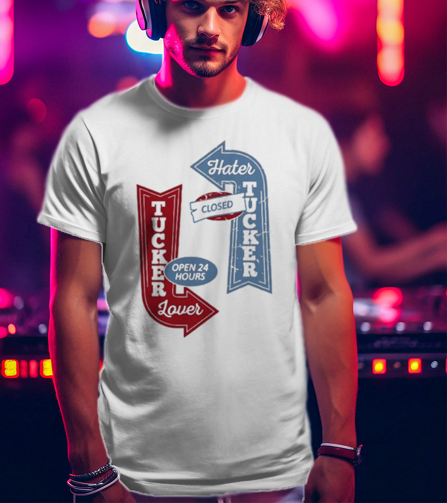 Tucker Lover Open 24 Hours Tucker Hater Closed T-Shirt