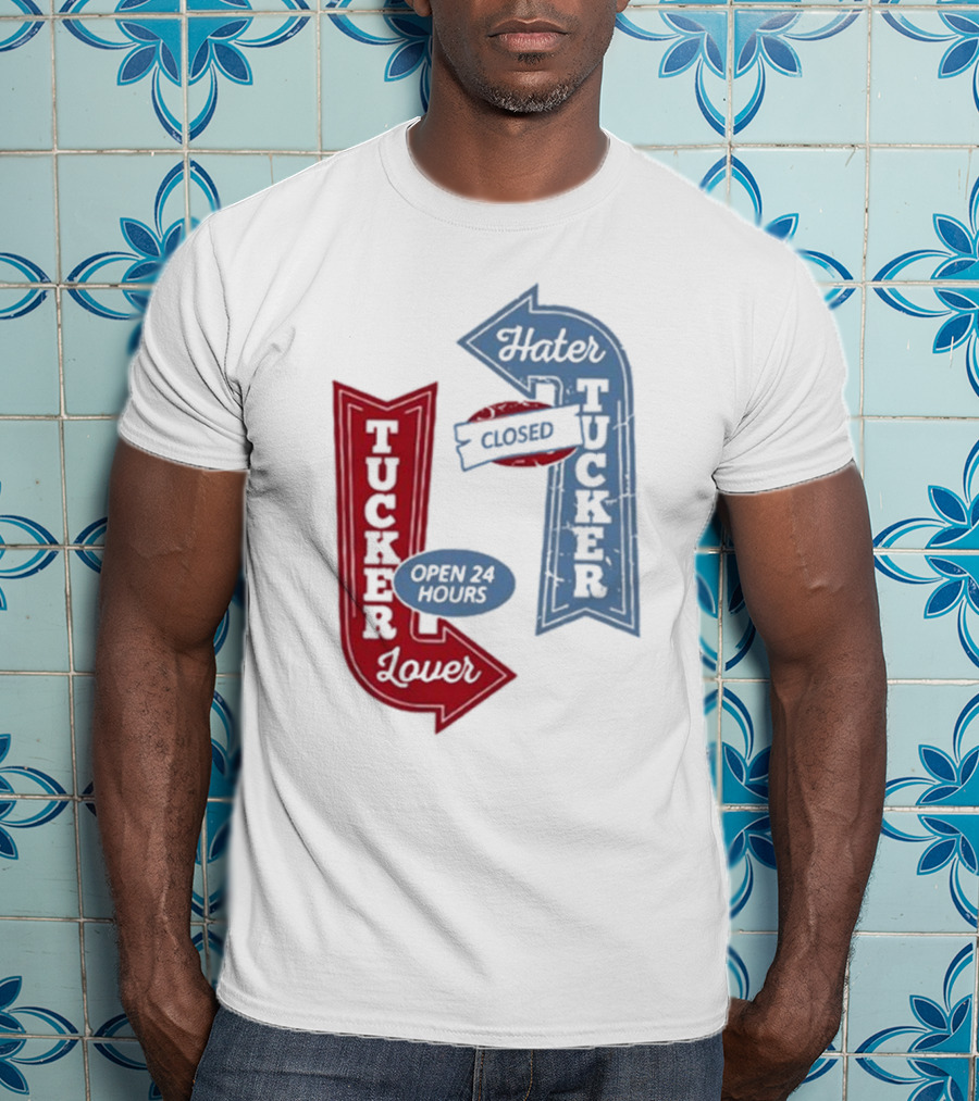 Tucker Lover Open 24 Hours Tucker Hater Closed T-Shirt