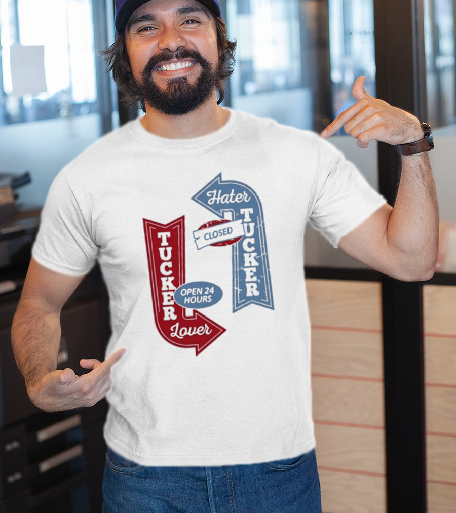 Tucker Lover Open 24 Hours Tucker Hater Closed T-Shirt
