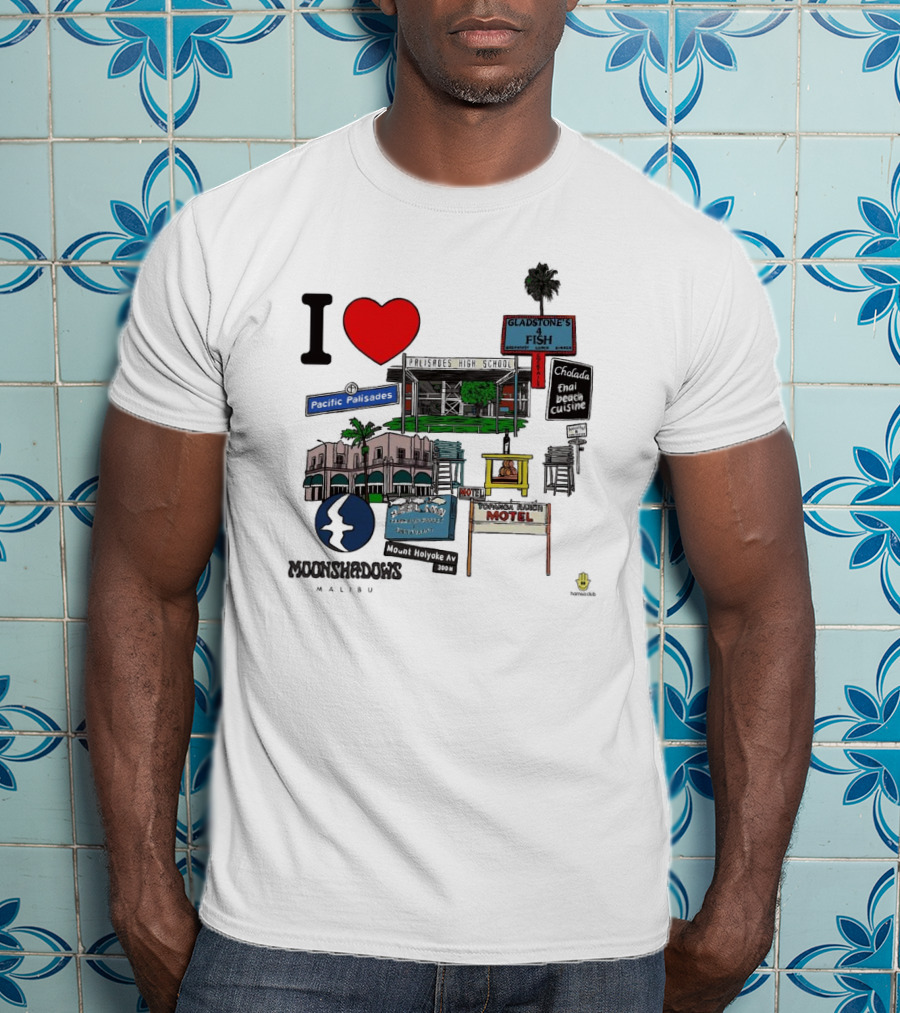 I Love Moonshadows Malibu Palisades High School Gladstone’s 4 Fish Pacific Palisades Malabu Thai Beach Cuisine T-Shirt