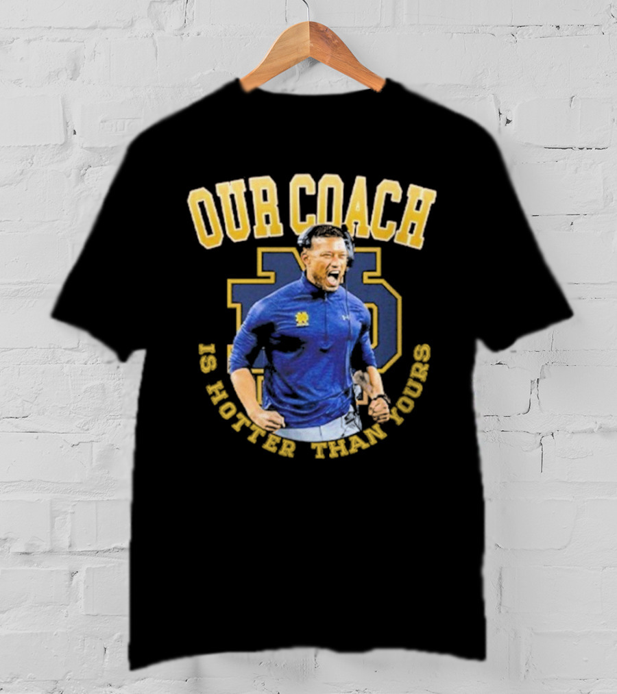 Notre Dame Football Our Coach Is Hotter Than Yours Iconic Irish Spirit T-Shirt