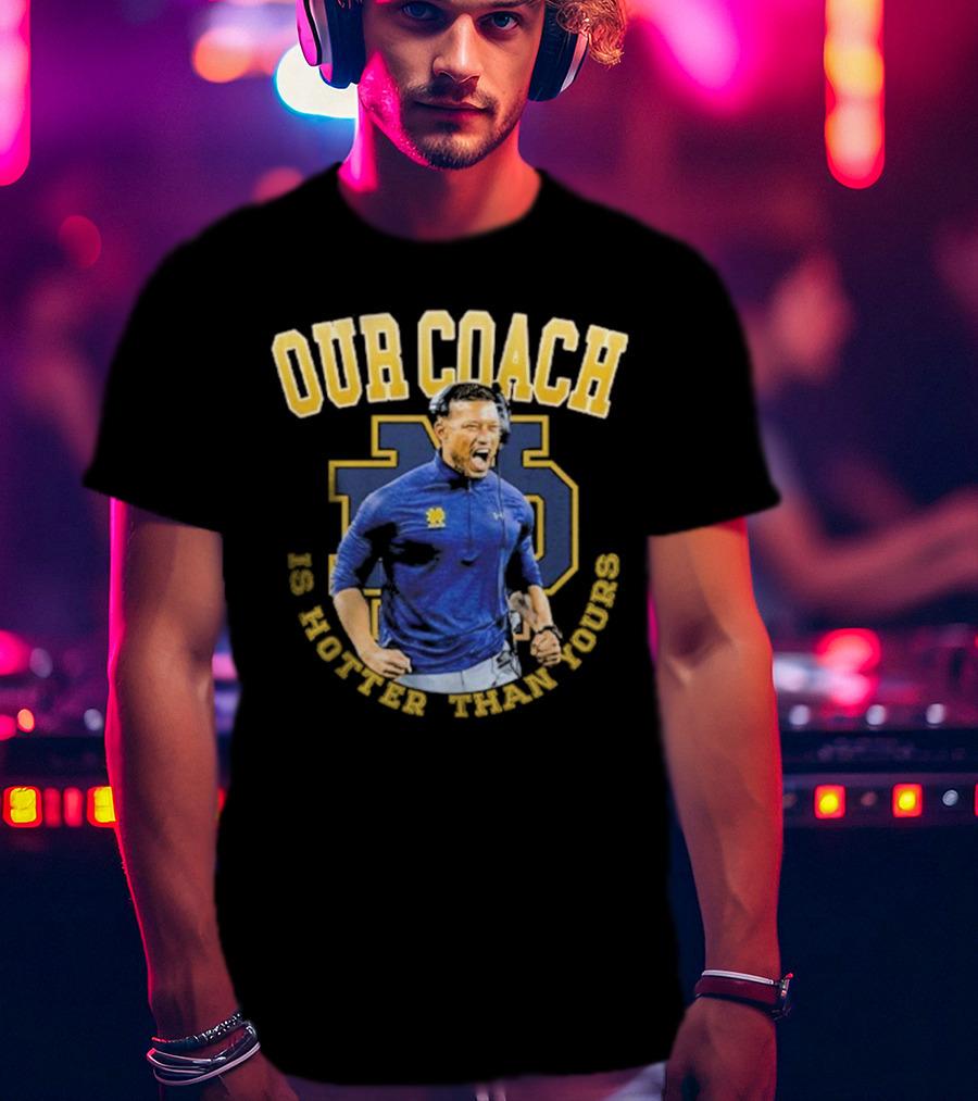 Notre Dame Football Our Coach Is Hotter Than Yours Iconic Irish Spirit T-Shirt