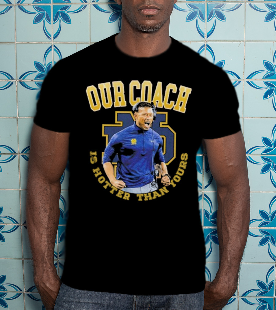 Notre Dame Football Our Coach Is Hotter Than Yours Iconic Irish Spirit T-Shirt