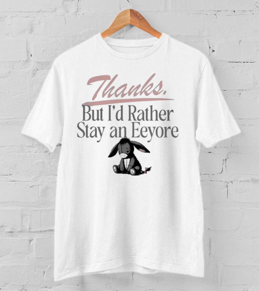Thanks But I'd Rather Stay An Eeyore T-Shirt
