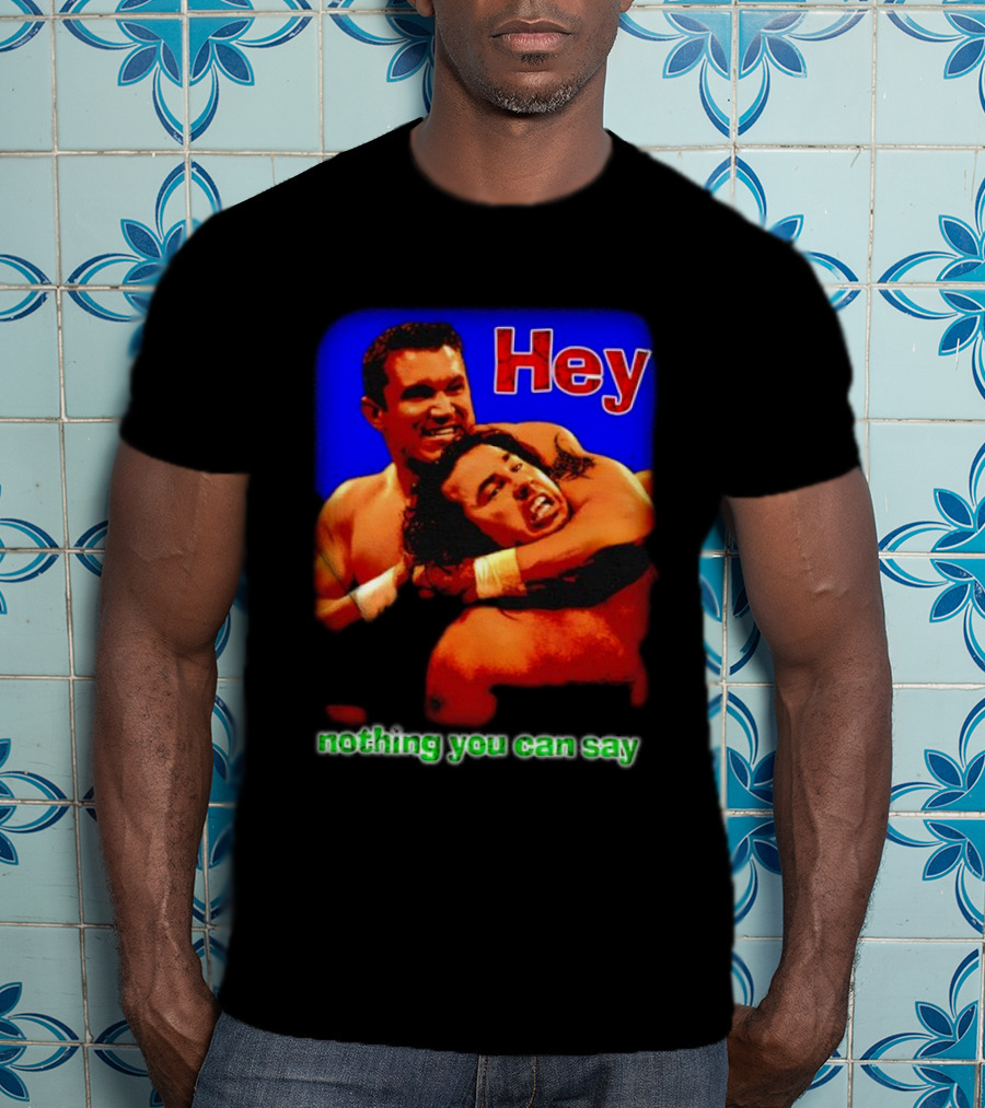 Hey Nothing You Can Say Wrestling Hold Scene T-Shirt