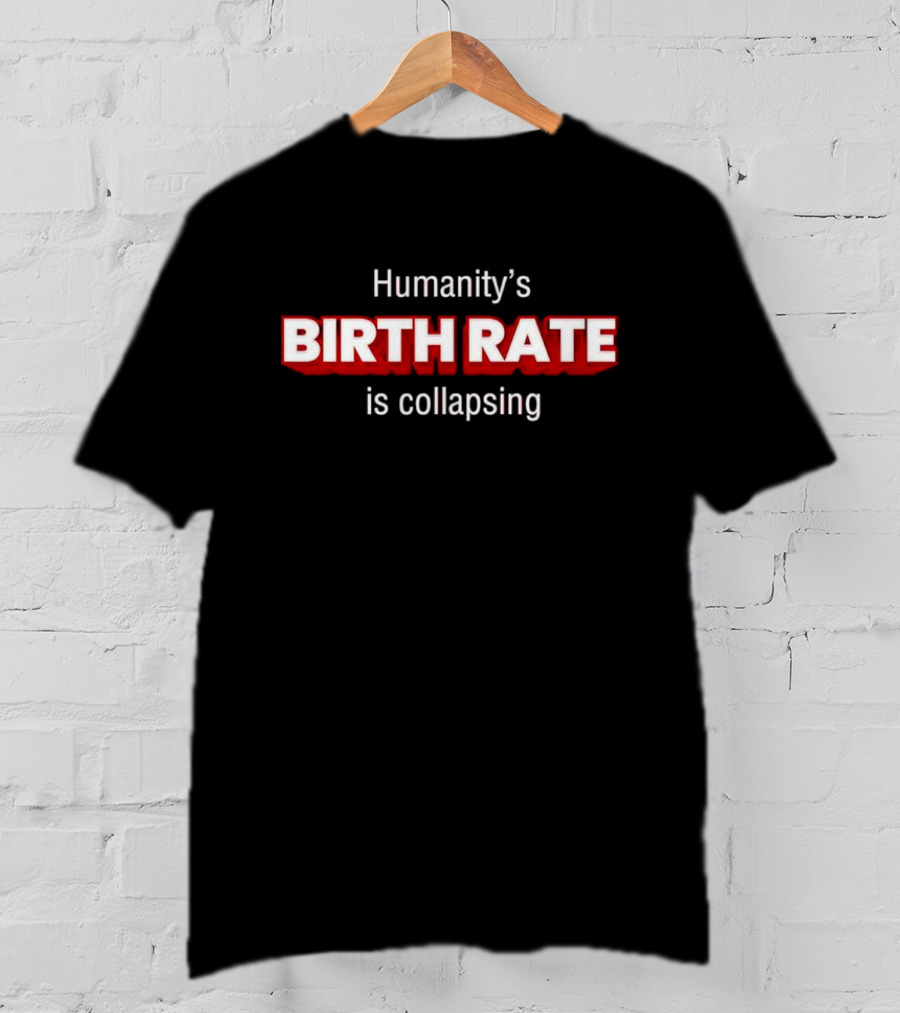 Humanity's Birth Rate Is Collapsing Bold Statement T-Shirt