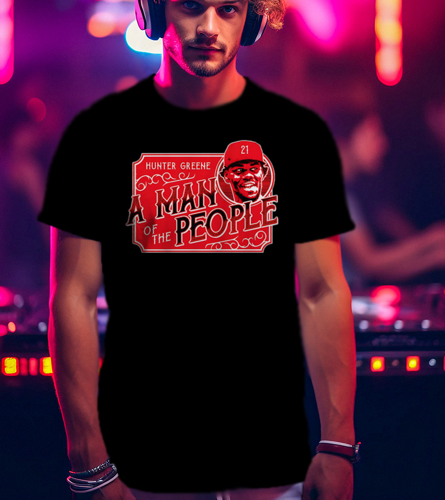Hunter Greene A Man Of The People Cincinnati Reds 21 T-Shirt