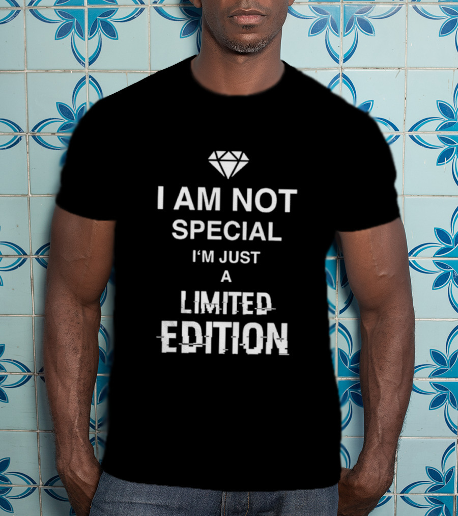 I Am Not Special I'm Just A Limited Edition Diamond T-Shirt