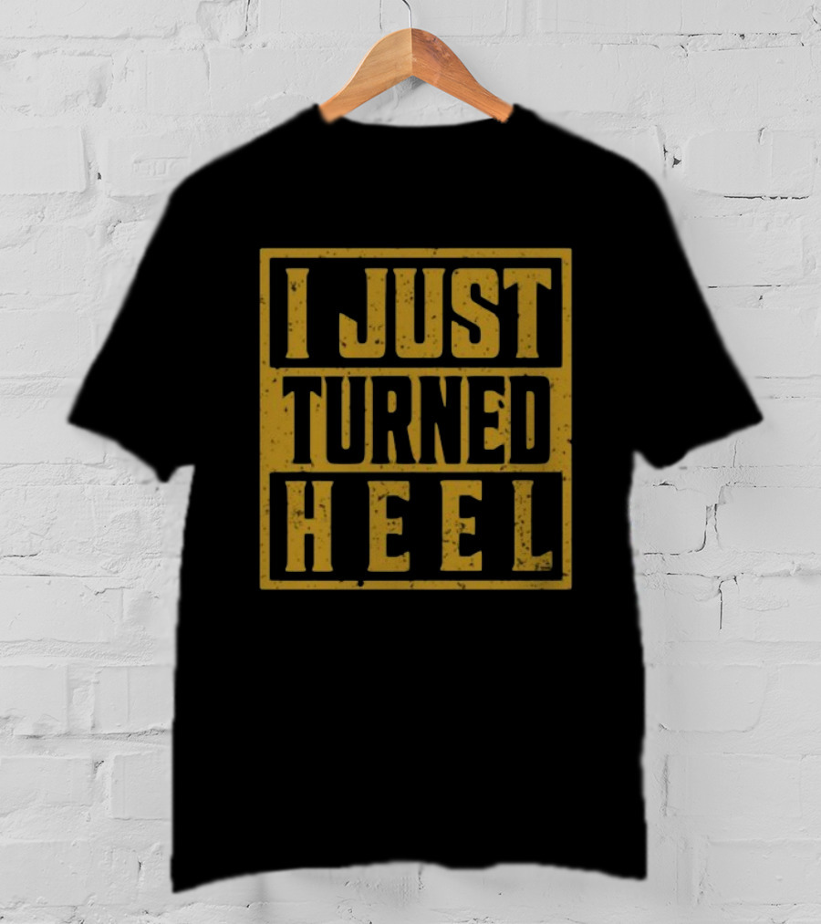 I Just Turned Heel Wrestling Phrase T-Shirt