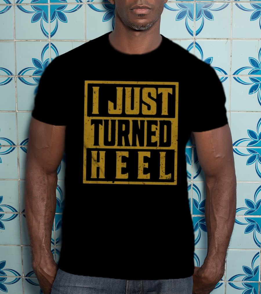 I Just Turned Heel Wrestling Phrase T-Shirt