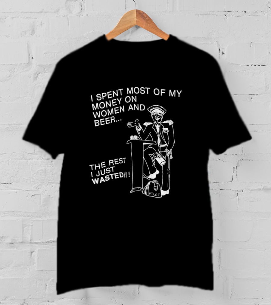 I Spent Most Of My Money On Women And Beer The Rest I Just Wasted Image T-Shirt
