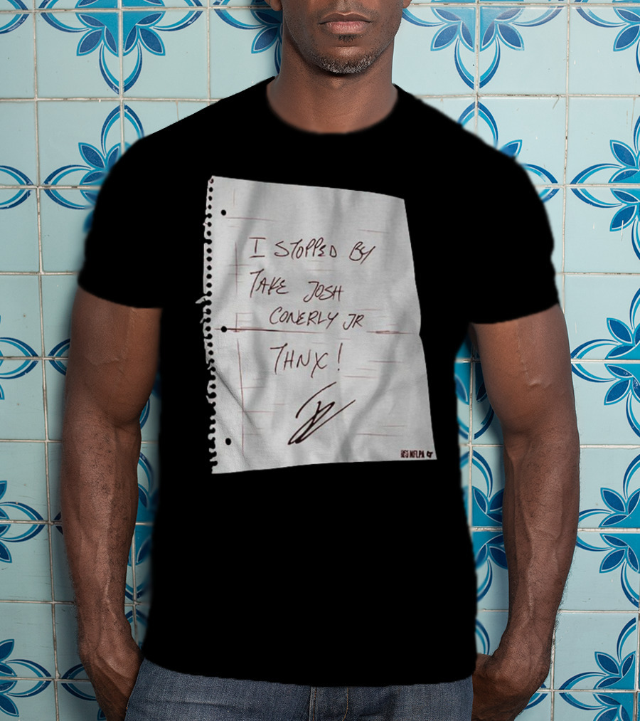 I Stopped By Take Josh Conerly Jr Thnx NFLPA T-Shirt
