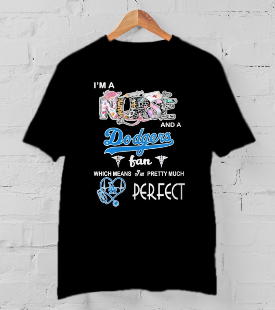I’m A Nurse And A Dodgers Fan LA Pretty Much Perfect T-Shirt