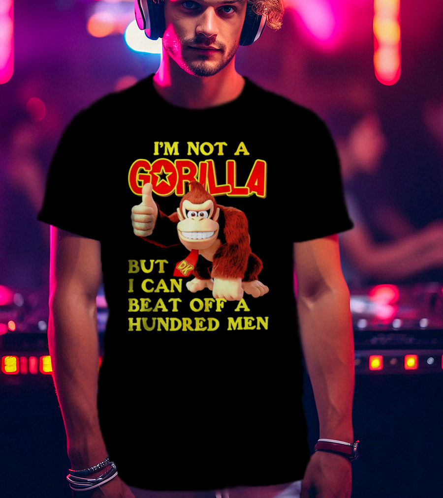 Donkey Kong I'm Not A Gorilla But I Can Beat Off A Hundred Men T-Shirt
