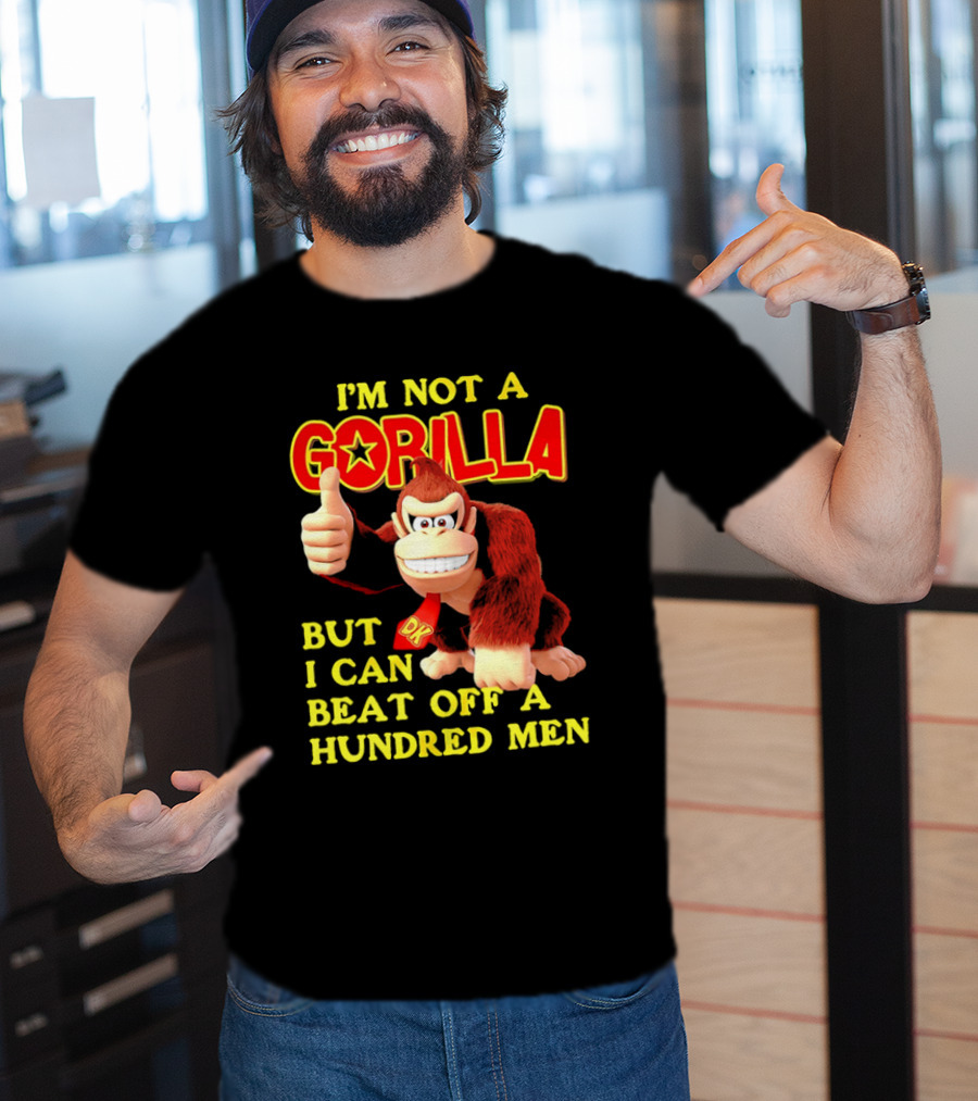 Donkey Kong I'm Not A Gorilla But I Can Beat Off A Hundred Men T-Shirt